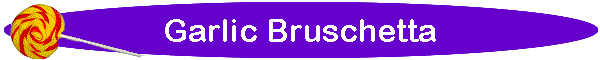 Garlic Bruschetta