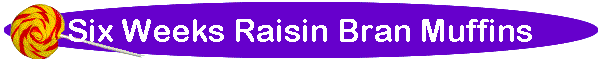 Six Weeks Raisin Bran Muffins