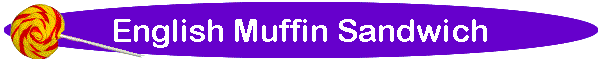 English Muffin Sandwich