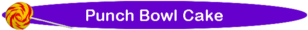 Punch Bowl Cake