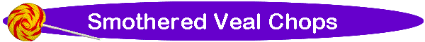 Smothered Veal Chops