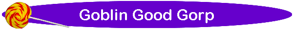 Goblin Good Gorp
