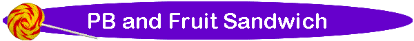 PB and Fruit Sandwich