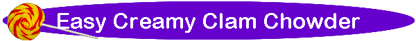 Easy Creamy Clam Chowder