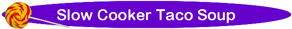 Slow Cooker Taco Soup